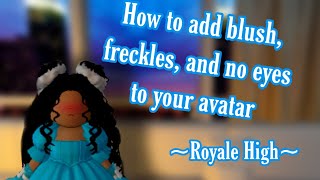 How To Add Blush, Freckles, And No Eyes In Royale High