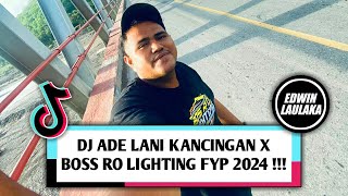 DJ ADE LANI KANCINGAN X BOSS RO LIGHTING FYP 2024 !!! ( EL FUNKY KUPANG )