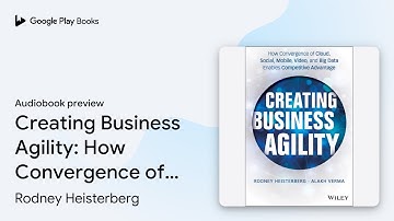 Creating Business Agility: How Convergence of… by Rodney Heisterberg · Audiobook preview