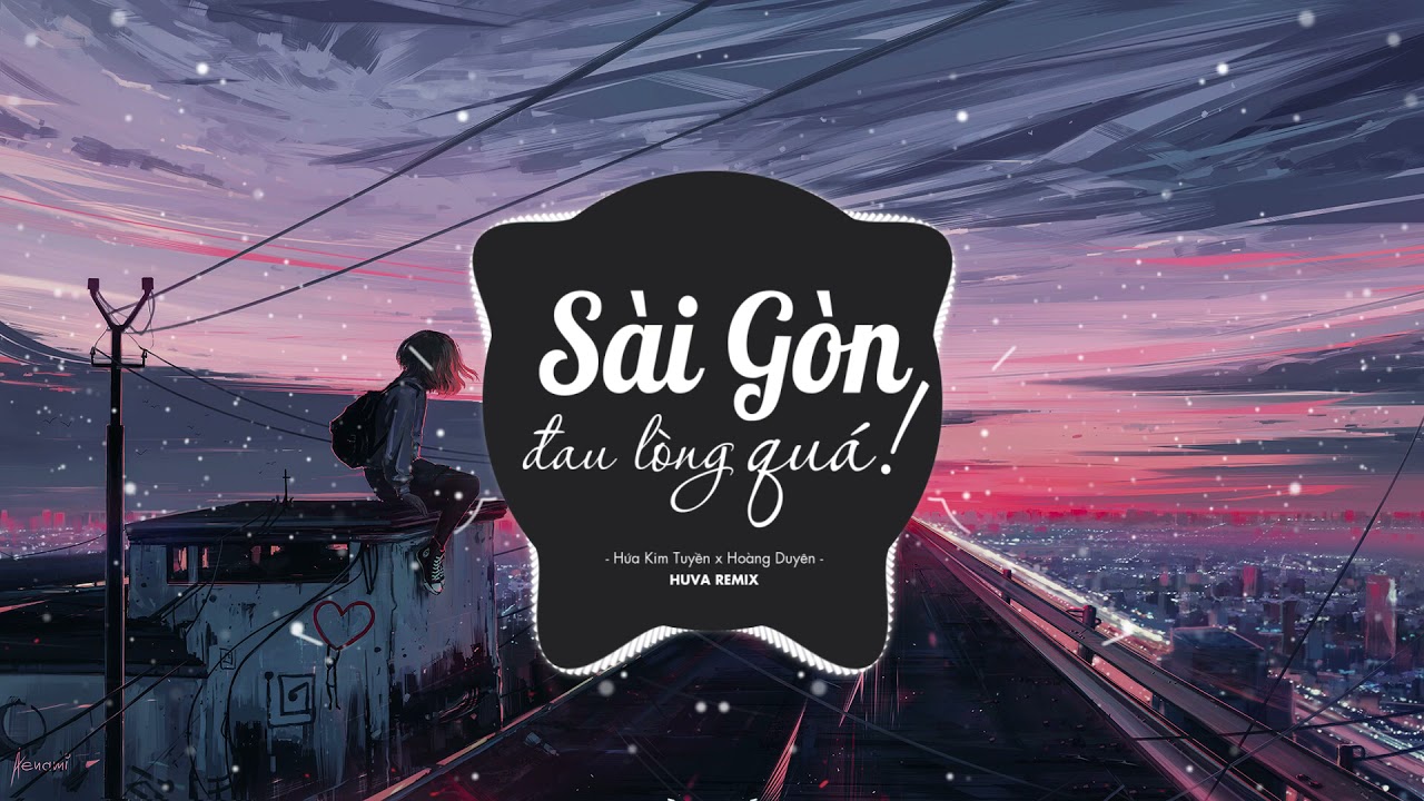Sài Gòn Đau Lòng Quá (HUVA Remix) - Hứa Kim Tuyền x... - youtube