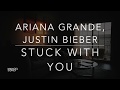 Ariana Grande, Justin Bieber - Stuck With You (Lyrics/Tradução/Legendado)(HQ)