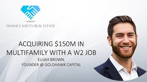 Acquiring $150M in Multifamily with a W2 Job w/ Elijah Brown