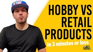 Hobby vs Retail Products