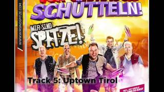 Album: Vor Gebrauch schütteln! - Wir sind SPITZE! - Uptown Tirol