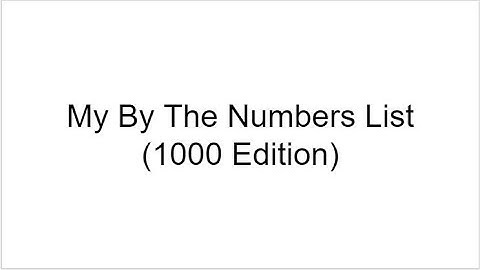 My By The Numbers List (1000 Edition) (Full Version)