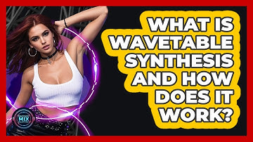 What Is Wavetable Synthesis And How Does It Work? - Electronic Mix Masters