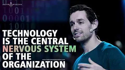 Technology is the Central Nervous System of the Organization - Jacob Morgan
