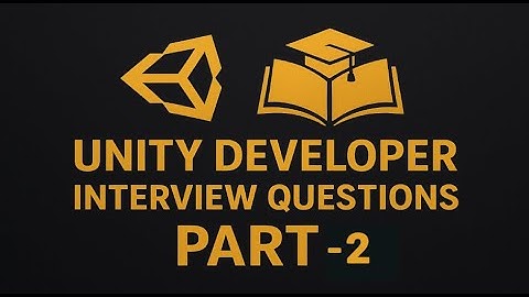 Top Unity Interview Questions for Game Developers – Part 2