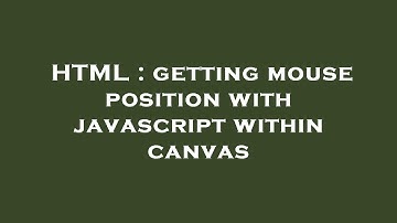 HTML : getting mouse position with javascript within canvas