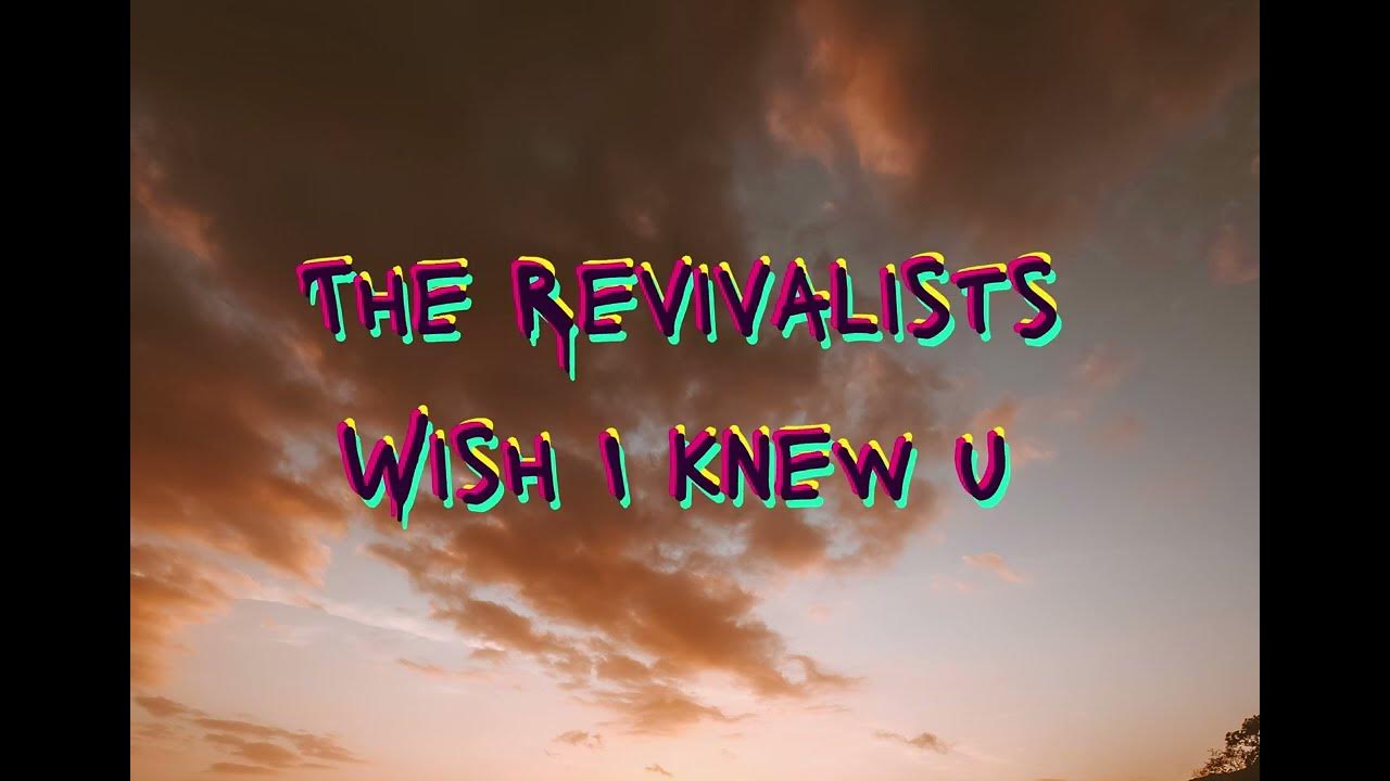 Wish I Knew You The Revivalists Lyrics The Revivalists- Wish I knew u (lyrics) - YouTube
