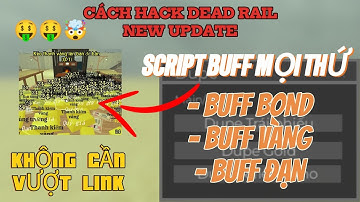 Cách Hack Dead Rail script auto buff vàng, bond và đạn siêu nhiều cho anh em