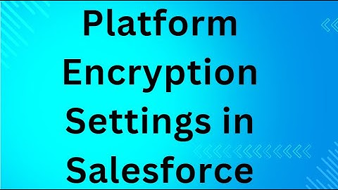 Platform Encryption Settings in Salesforce
