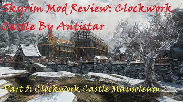 Skyrim Mod Review: Clockwork Castle Part 5: Clockwork Castle Mausoleum