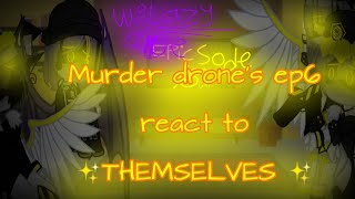 ꧁Murder drone's episode 6 react to ✨themselves✨꧂|Warning: Lazy & cringe