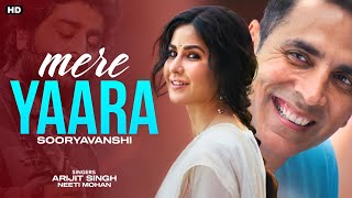 Mere Yaara (LYRICS)-Arijit Singh, Neeti Mohan | Sooryavanshi | Akshay K, Katrina K | Full Song