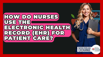 How Do Nurses Use The Electronic Health Record (EHR) For Patient Care? - Nursing Knowledge Exchange