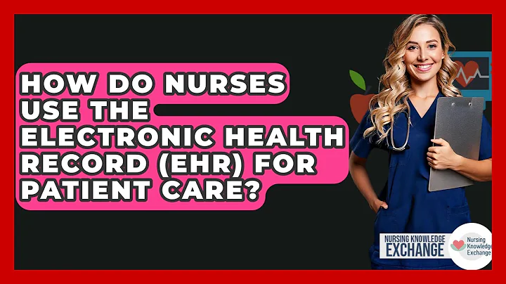 How Do Nurses Use The Electronic Health Record (EHR) For Patient Care? - Nursing Knowledge Exchange