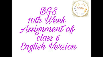 10th Week Assignment ll Class 6 ll BGS ll English Version ll