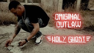 Original Outlaw- HOLY GHOST |Dir. DOC|