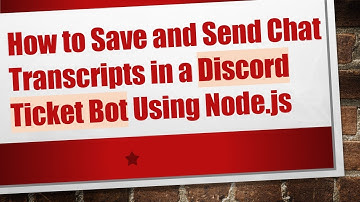 How to Save and Send Chat Transcripts in a Discord Ticket Bot Using Node.js