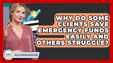 Why Do Some Clients Save Emergency Funds Easily And Others Struggle? - Wealth Advisor Success Hub