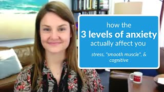 Here's How the 3 Levels of Anxiety Actually Work [Stress, Smooth Muscle, & Cognitive]