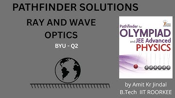 PATHFINDER SOLUTIONS || RAY AND WAVE OPTICS || BYU Q 2 || BUILD YOUR UNDERSTANDING || GEOMETRICAL