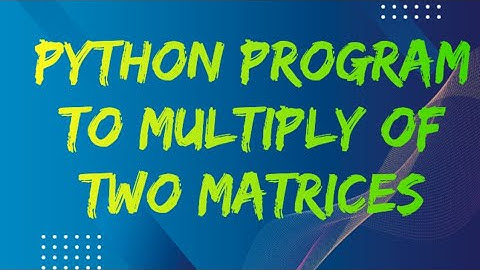 Python program to multiply of two matrices || multiply of two matrices