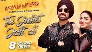 Tu Juliet Jatt Di | Diljit Dosanjh | Neeru Bajwa | Jatt & Juliet 3 | Latest Punjabi Songs 2024 #lofi