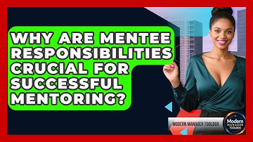 Why Are Mentee Responsibilities Crucial For Successful Mentoring? - Modern Manager Toolbox