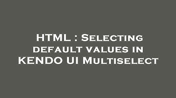 HTML : Selecting default values in KENDO UI Multiselect