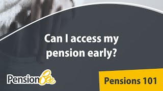 Can I withdraw my pension early? - Pensions 101