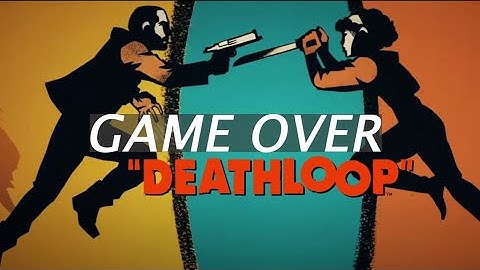 DeathLoop - Game Over Achievement/Trophy Guide