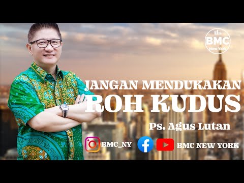 Ps. Agus Lutan. Jangan mendukakan Roh Kudus. BMC New York – 24 July 2022