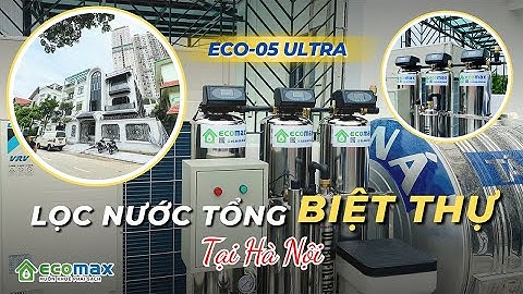 Lắp Đặt Hệ Thống Lọc Tổng Biệt Thự ECO-05 Ultra Tại Hà Đông - Hà Nội | ECOMAX WATER