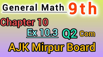 General Math class 9th solve Ex 10.3 Q2 Ajk board || general Math Class 9th solve Ex 10.3 Q2 