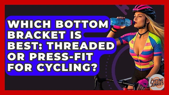 Which Bottom Bracket Is Best: Threaded Or Press-fit For Cycling? - The Cycling Junkies