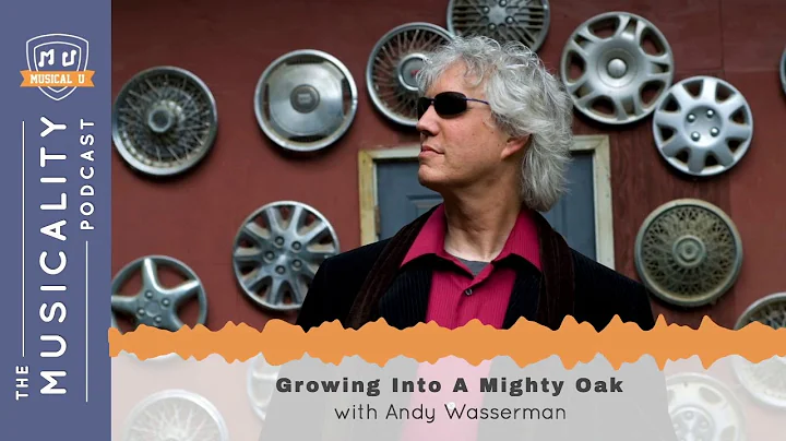 Growing Into A Mighty Oak, with Andy Wasserman