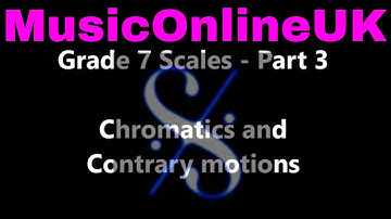 Grade 7 scales - Part 3 - contrary motions and chromatics