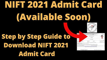 NIFT 2021 Admit Card (Available Soon) - How to Download NIFT Entrance Examination 2021 Admit Card