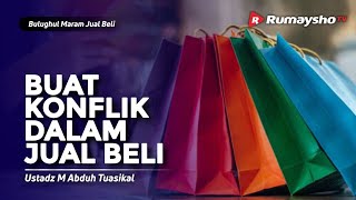 Bulughul Maram Jual Beli #15 : Konflik Dalam Jual Beli - Ustadz M Abduh Tuaskial