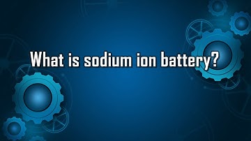 What is sodium ion battery?
