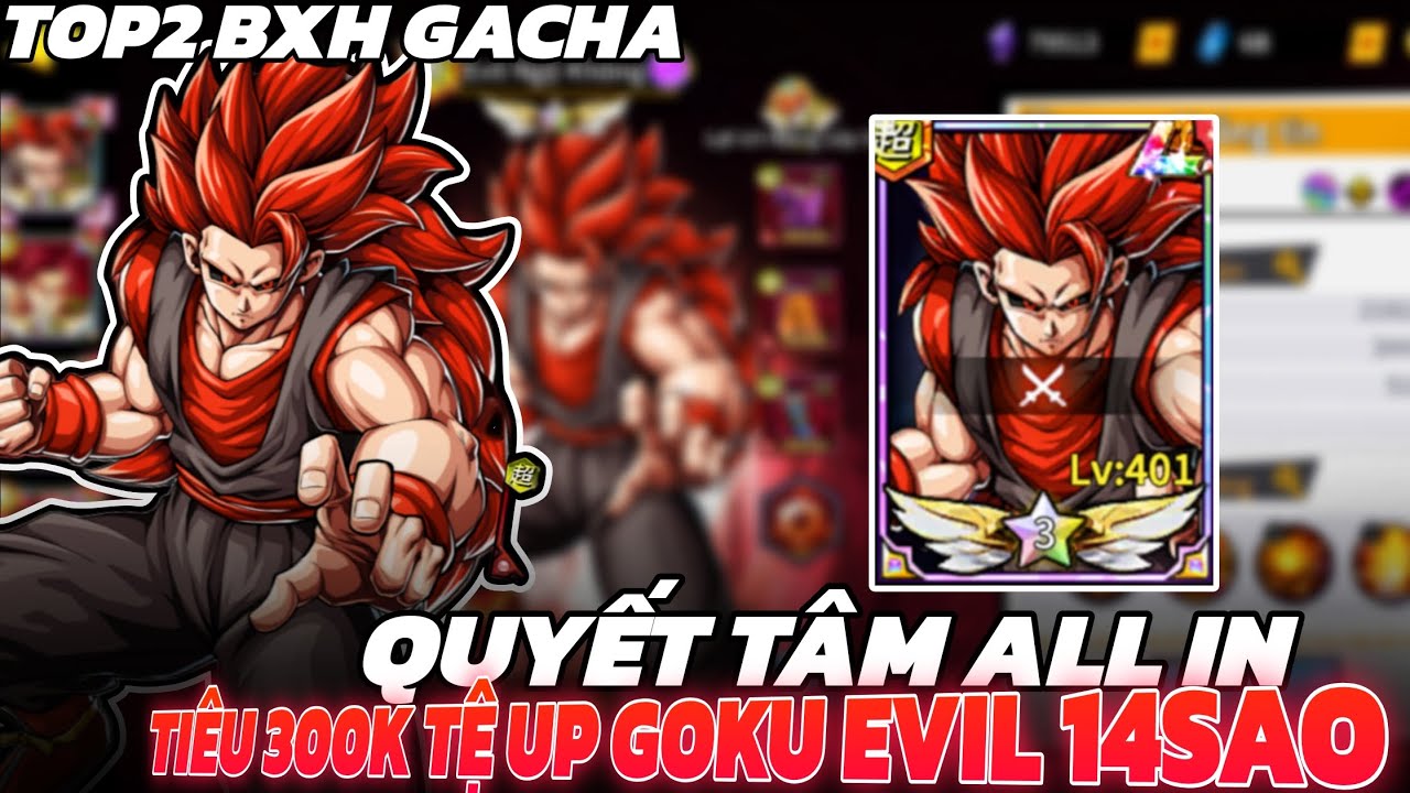 Chiến Binh Truyền Thuyết #12 - Quyết Tâm Tryhard Tiêu 300K Tệ Lên Goku Evil 14Sao Top2 BXH Gacha !