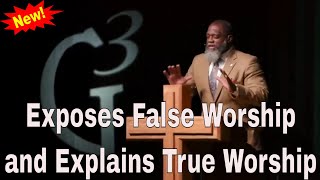 Voddie Baucham 2021   Exposes False Worship and Explains True Worship