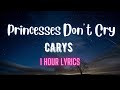 CARYS - Princesses Don’t Cry (1 Hour Lyrics)