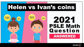 2021 PSLE Math question [answered] | PSLE Helen and Ivan coin question 2021