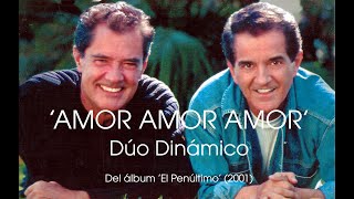 DÚO DINÁMICO  -  AMOR, AMOR, AMOR