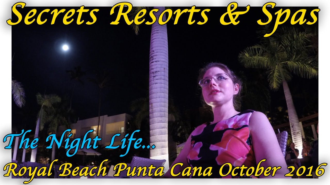 Secrets Royal Beach Punta Cana - The Night Life... - October 2016