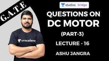 L16: Important Questions on DC Motor (Part-3) | Important Questions for GATE 2020 | Ashu Jangra