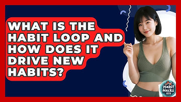 What Is The Habit Loop And How Does It Drive New Habits? - Habit Hacks Hub